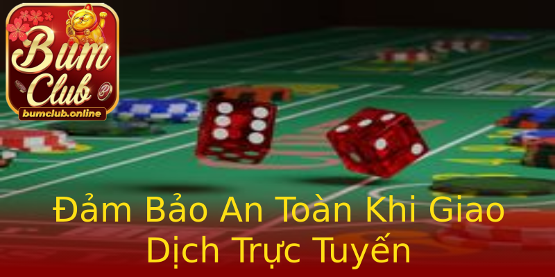 Đảm Bảo An Toàn Khi Giao Dịch Trực Tuyến Đảm Bảo An Toàn Khi Giao Dịch Trực Tuyến