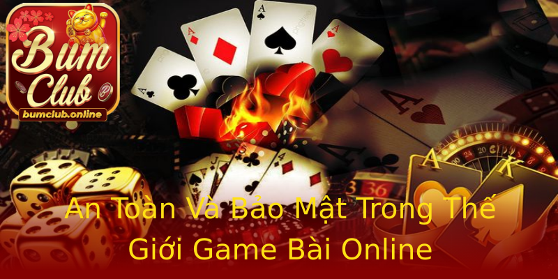 An Toàn Và Bảo Mật Trong Thế Giới Game Bài Online An Toàn Và Bảo Mật Trong Thế Giới Game Bài Online
