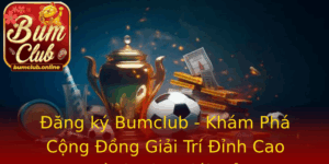 Ang Ky Bumclub Kham Pha Cong Ong Giai Tri Inh Cao Danh Cho Gioi Tre