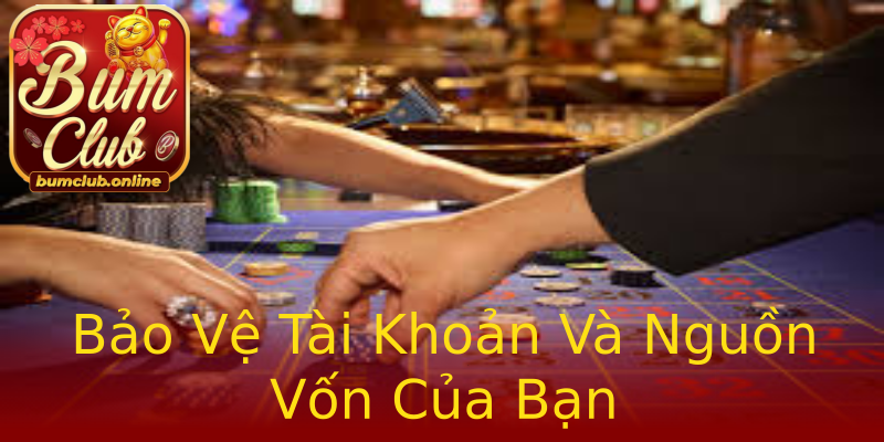 Bảo Vệ Tài Khoản Và Nguồn Vốn Của Bạn Bảo Vệ Tài Khoản Và Nguồn Vốn Của Bạn
