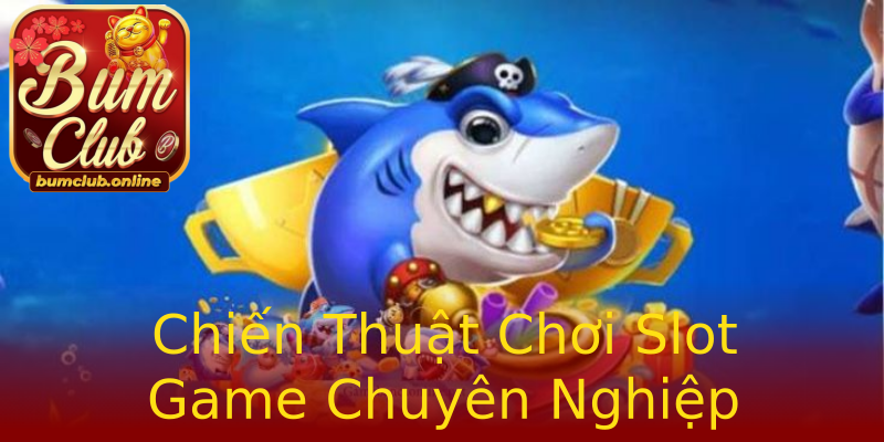 Chiến Thuật Chơi Slot Game Chuyên Nghiệp Chiến Thuật Chơi Slot Game Chuyên Nghiệp