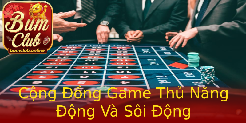 Cộng Đồng Game Thủ Năng Động Và Sôi Động Cộng Đồng Game Thủ Năng Động Và Sôi Động