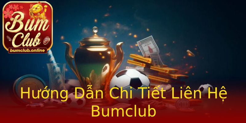 Hướng Dẫn Chi Tiết Liên Hệ Bumclub Hướng Dẫn Chi Tiết Liên Hệ Bumclub