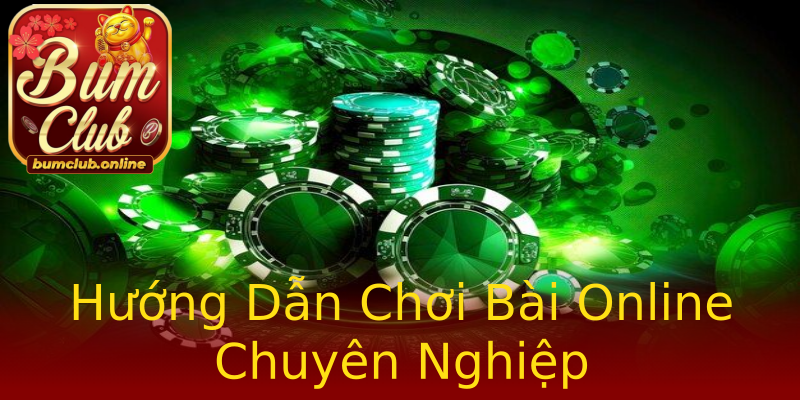Hướng Dẫn Chơi Bài Online Chuyên Nghiệp Hướng Dẫn Chơi Bài Online Chuyên Nghiệp