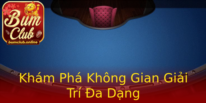 Khám Phá Không Gian Giải Trí Đa Dạng Khám Phá Không Gian Giải Trí Đa Dạng