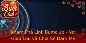 Kham Pha Link Bumclub Noi Giao Luu Va Chia Se Am Me Game