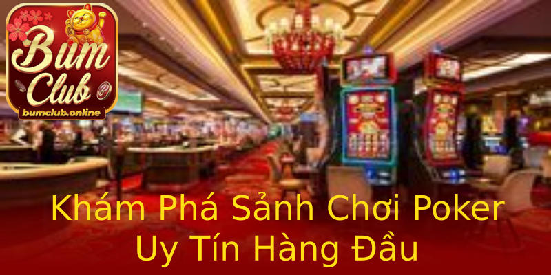 Khám Phá Sảnh Chơi Poker Uy Tín Hàng Đầu Khám Phá Sảnh Chơi Poker Uy Tín Hàng Đầu