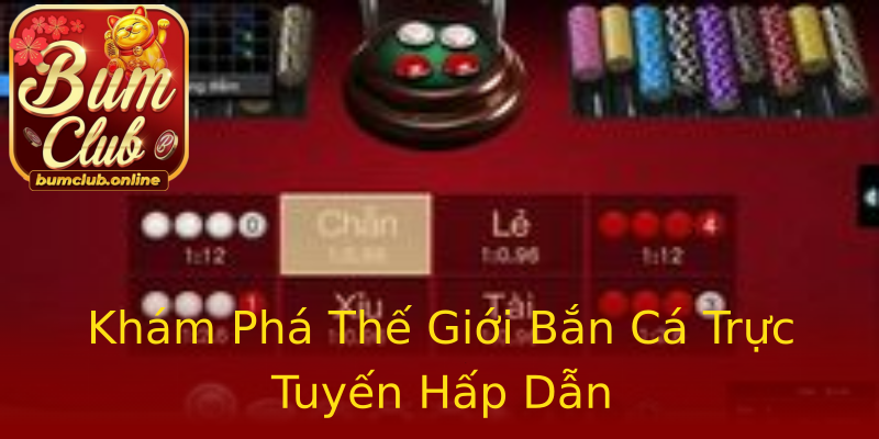 Khám Phá Thế Giới Bắn Cá Trực Tuyến Hấp Dẫn Khám Phá Thế Giới Bắn Cá Trực Tuyến Hấp Dẫn