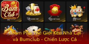 Kham Pha The Gioi Keo Nha Cai Va Bumclub Chien Luoc Ca Cuoc Hieu Qua