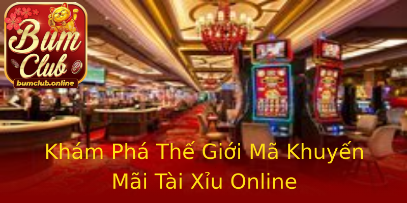 Khám Phá Thế Giới Mã Khuyến Mãi Tài Xỉu Online Khám Phá Thế Giới Mã Khuyến Mãi Tài Xỉu Online