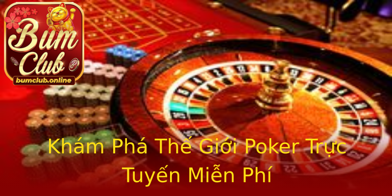 Khám Phá Thế Giới Poker Trực Tuyến Miễn Phí Khám Phá Thế Giới Poker Trực Tuyến Miễn Phí