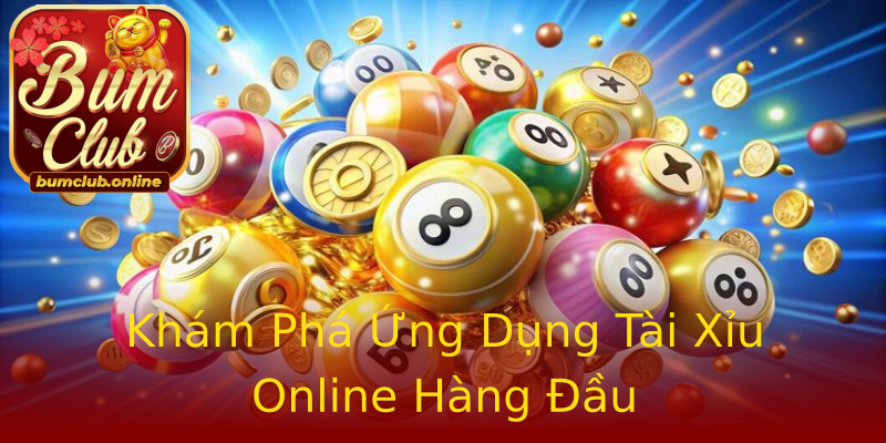 Khám Phá Ứng Dụng Tài Xỉu Online Hàng Đầu Khám Phá Ứng Dụng Tài Xỉu Online Hàng Đầu