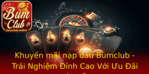 Khuyen Mai Nap Au Bumclub Trai Nghiem Inh Cao Voi Uu Ai Hap Dan