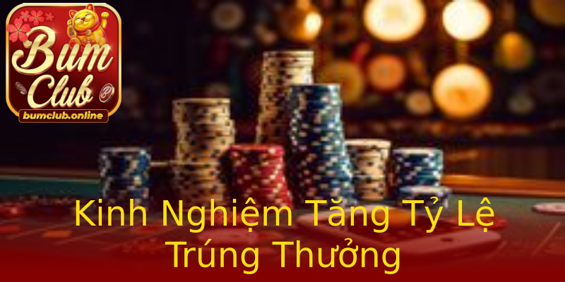 Kinh Nghiệm Tăng Tỷ Lệ Trúng Thưởng Kinh Nghiệm Tăng Tỷ Lệ Trúng Thưởng