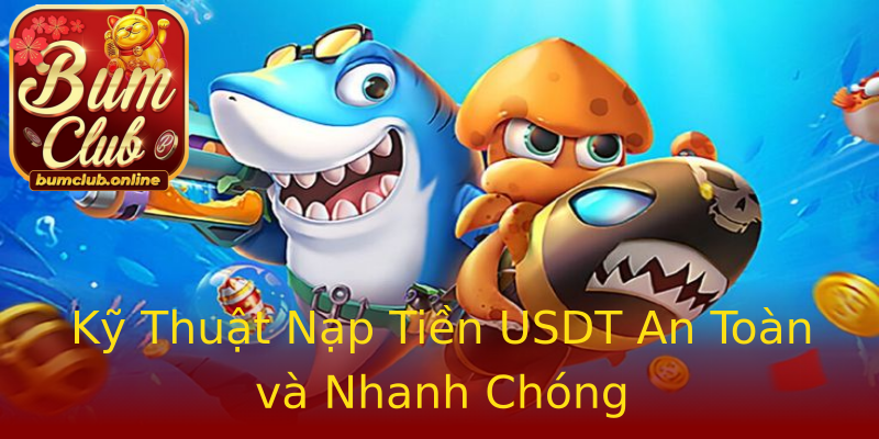 Kỹ Thuật Nạp Tiền USDT An Toàn và Nhanh Chóng Kỹ Thuật Nạp Tiền USDT An Toàn và Nhanh Chóng