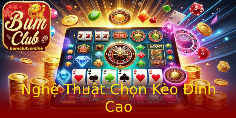 Nghệ Thuật Chọn Kèo Đỉnh Cao Nghệ Thuật Chọn Kèo Đỉnh Cao