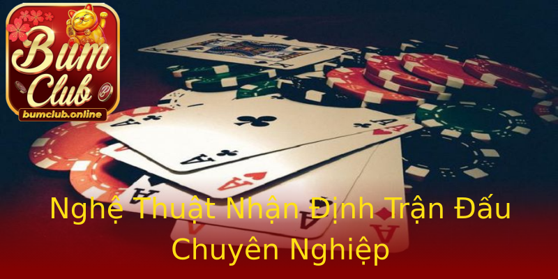 Nghệ Thuật Nhận Định Trận Đấu Chuyên Nghiệp Nghệ Thuật Nhận Định Trận Đấu Chuyên Nghiệp
