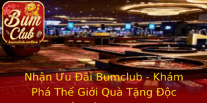Nhan Uu Ai Bumclub Kham Pha The Gioi Qua Tang Oc Quyen Danh Cho Ban