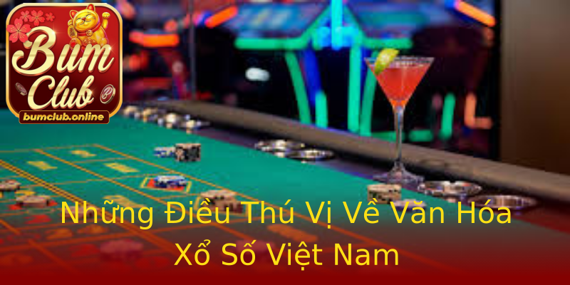 Những Điều Thú Vị Về Văn Hóa Xổ Số Việt Nam Những Điều Thú Vị Về Văn Hóa Xổ Số Việt Nam