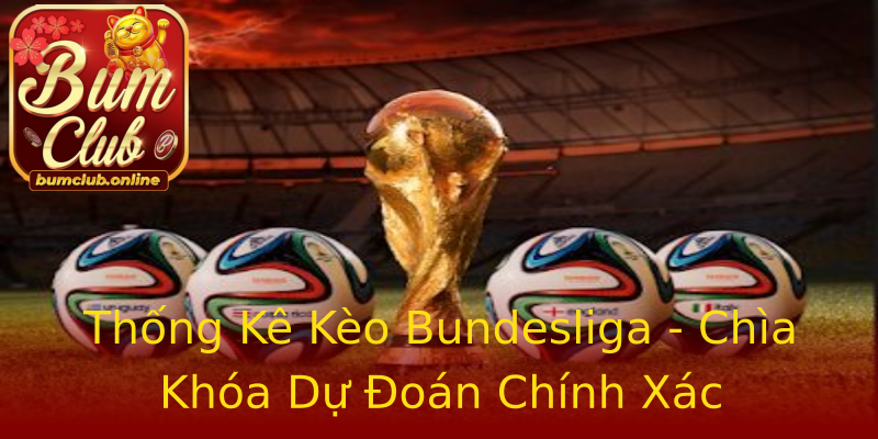 Thống Kê Kèo Bundesliga - Chìa Khóa Dự Đoán Chính Xác Thống Kê Kèo Bundesliga - Chìa Khóa Dự Đoán Chính Xác