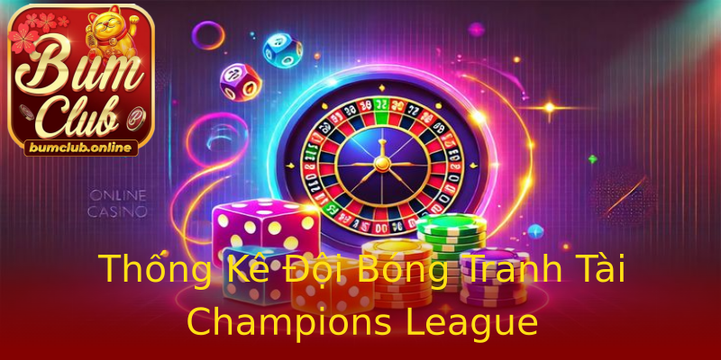 Thống Kê Đội Bóng Tranh Tài Champions League Thống Kê Đội Bóng Tranh Tài Champions League