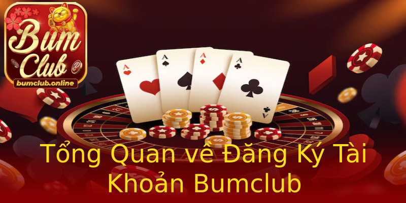 Tổng Quan về Đăng Ký Tài Khoản Bumclub Tổng Quan về Đăng Ký Tài Khoản Bumclub