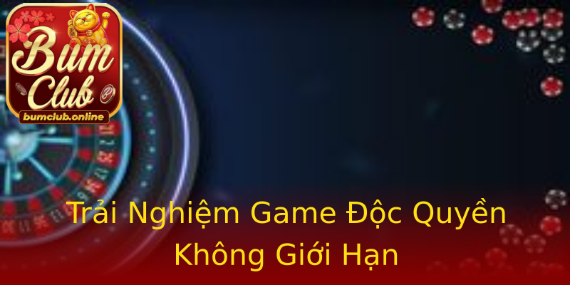 Trải Nghiệm Game Độc Quyền Không Giới Hạn Trải Nghiệm Game Độc Quyền Không Giới Hạn