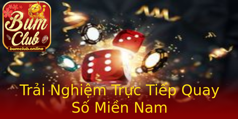 Trải Nghiệm Trực Tiếp Quay Số Miền Nam Trải Nghiệm Trực Tiếp Quay Số Miền Nam