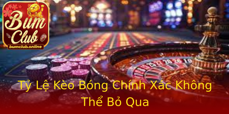 Tỷ Lệ Kèo Bóng Chính Xác Không Thể Bỏ Qua Tỷ Lệ Kèo Bóng Chính Xác Không Thể Bỏ Qua